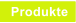 Produkte